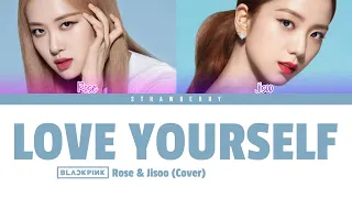 ROSÉ & JISOO (BLACKPINK) - Love Yourself (Cover) (Color Coded Lyrics)