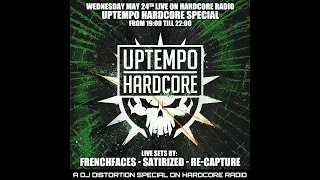 Uptempo Hardcore special Hardcore Radio: FrenchFaces▪️ Satirized▪️ Re-Capture tool Host: Distortion