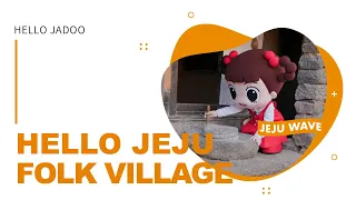 Hello Jadoo, Hello Jeju Folk Village!