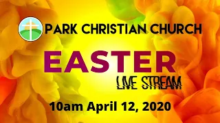 Park Christian Church EASTER LIVE STREAM April 12, 2020