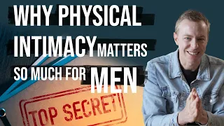 Why is Physical Intimacy so Important for a Man?
