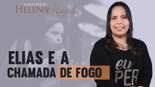 Pastora Helena Raquel  - Elias e a chamada de fogo | Profetizando as Mulheres