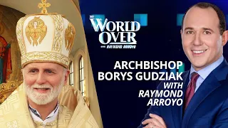 The World Over March 3, 2022 | UKRAINE INVASION: Archbishop Borys Gudziak with Raymond Arroyo