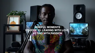 Leading with Love, Acting with Passion | Mindful Moments