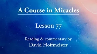 A Course in Miracles Lessons -77 "I am entitled to miracles" David Hoffmeister -A Course In Miracles