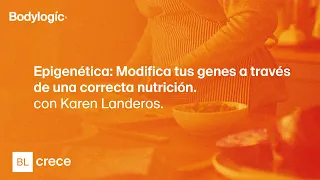 BL CRECE: Epigenética: Modifica tus genes a través de una correcta nutrición con Karen Landeros