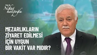 Mezarlıkların ziyaret edilme saati var mıdır? - Nihat Hatipoğlu 24 Ekim 2021 Kur'an ve Sünnet