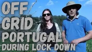 Offgrid living during lockdown on a Permaculture Farm in Portugal