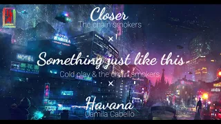 Closer X Havana X Something just like this Remix || hfa english