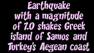 MAGNITUDE 7.0 EARTHQUAKE and MINI TSUNAMIS HIT GREECE AND TURKEY