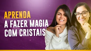 Aprenda a fazer magia com Cristais - Mestres da Alquimia - May Andrade e Mel Medina