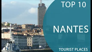 Top 10 Best Tourist Places to Visit in Nantes | France - English