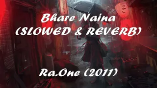 Bhare Naina (Slowed & Reverb)