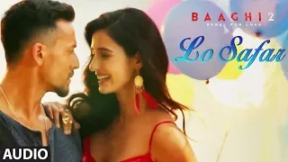 Lo Safar Full Audio Song | Tiger Shroff | Disha P | Mithoon | Jubin N | Ahmed Khan Sajid Nadiadwala