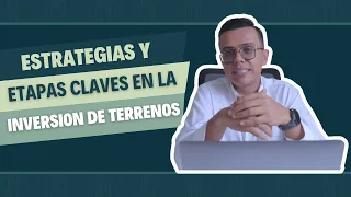 ¿Como invertir en negocios de tierra? Estrategias y Etapas Claves en la Inversión de Terrenos.