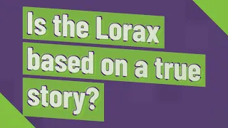 Is the Lorax based on a true story?