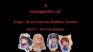 A retrospective of Eroge! ~H mo Game mo Kaihatsu Zanmai~ (Part2 - we're in business)