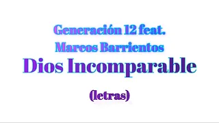 Dios Incomparable - Generación 12 feat. Marcos Barrientos (Letras) Musica Cristiana 2020