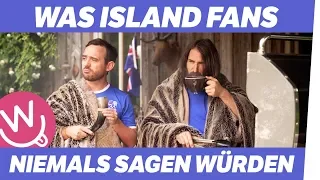 Was Fans nie sagen würden: Island