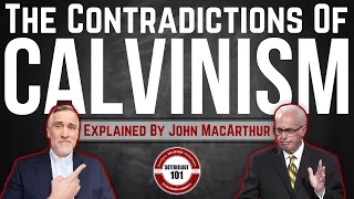 Calvinism's Contradictions explained by John MacArthur