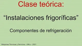Clase Teórica: "Instalaciones frigoríficas: Componentes de refrigeración I"