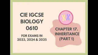 17. Inheritance (Part 1) (Cambridge IGCSE Biology 0610 for exams in 2023, 2024 and 2025)