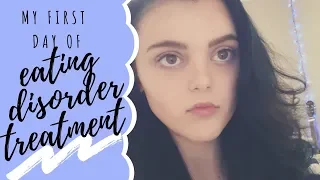 MY FIRST DAY OF EATING DISORDER TREATMENT