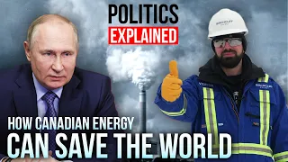 How Canadian Energy Can Save the World | Politics Explained