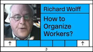 Richard Wolff Interview: How Do We Organize the Working Class?