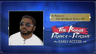 K presents The Greybeard Stream  of  -  The Rogue Prince Of Persia Early Access