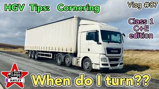 Vlog #87 - HGV Tips: Cornering & knowing when to turn (class 1/C+E edition)