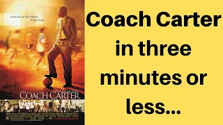 Coach Carter (2005) Summary in three minutes or less…
