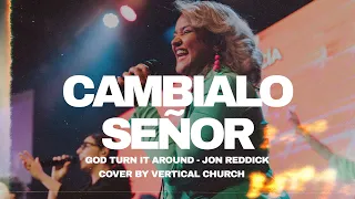 Cámbialo Señor (God Turn It Around - Jon Reddick en Español) Cover by Vertical // Musica Cristiana