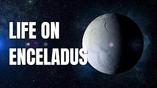 Is There Life on Enceladus: Saturn's Moon?