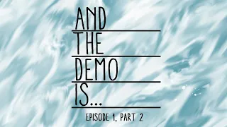 And The Demo Is... Ep. 1, Part 2