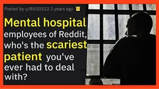 MENTAL HOSPITAL employees, who is the SCARIEST PATIENT you've ever met? r/AskReddit