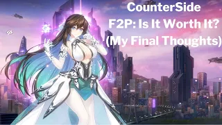 F2P: Is It Worth It? CounterSide (My Final Thoughts)