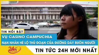 Campuchia thông tin mới nhất về việc bắt giữ,điều tra Quản lý người Trung Quốc casino Golden Phoenix