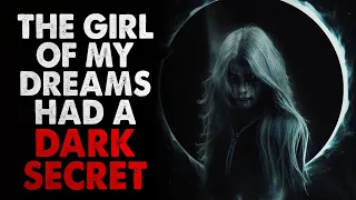 "The girl of my dreams had a DARK secret" Creepypasta