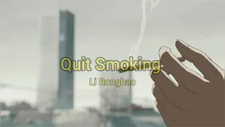 Quit Smoking | Li Ronghao (English Lyrics)