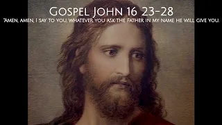 Gospel John 16 23b-28 |  11 May 2024