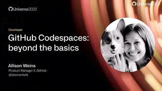 GitHub Codespaces: beyond the basics - GitHub Universe 2020