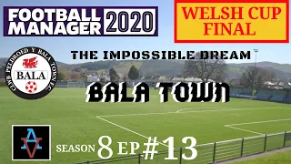 FM20: THE WELSH CUP FINAL! - Bala Town S8 Ep13: Football Manager 2020 Let's Play