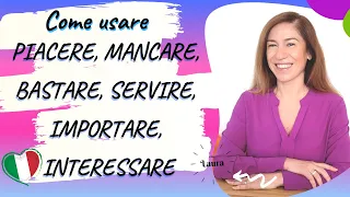 Verbi simili a PIACERE: MANCARE, BASTARE, SERVIRE, IMPORTARE, INTERESSARE