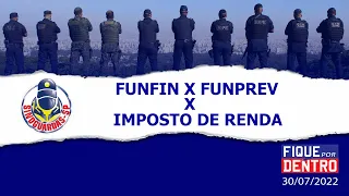 Funfin X Funprev X Imposto de Renda - Fique por Dentro 30/07/2022 - SindGuardas-SP