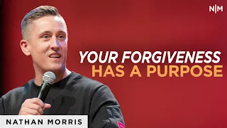 Your Forgiveness Has A Purpose | Nathan Morris