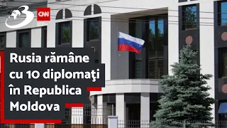 Rusia rămâne cu 10 diplomaţi în Republica Moldova