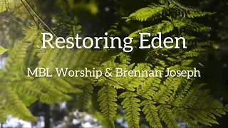 Restoring Eden | MBL Worship & Brennan Joseph | Lyric Videos