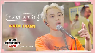 Thích Em Hơi Nhiều - WREN EVANS | Eye Contact LIVE - 3rd Project