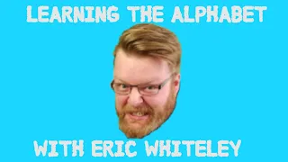 Learning the alphabet with Eric Whiteley